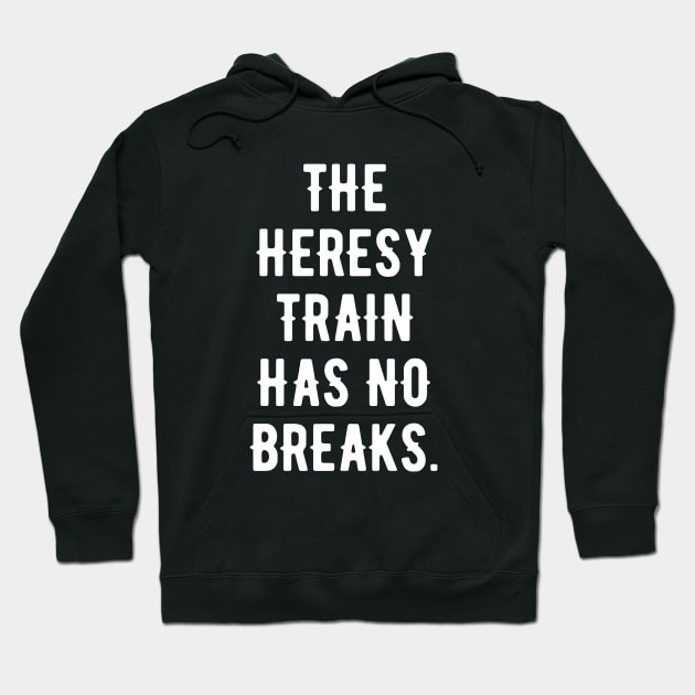 The Heresy Train Has No Breaks Wargaming Meme Hoodie by pixeptional